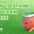 How To Stake and Farm $MATE